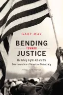 Bending Toward Justice: Ustawa o prawach wyborczych i transformacja amerykańskiej demokracji - Bending Toward Justice: The Voting Rights Act and the Transformation of American Democracy