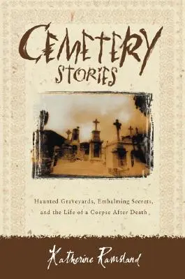 Historie cmentarne: Nawiedzone cmentarze, sekrety balsamowania i życie zwłok po śmierci - Cemetery Stories: Haunted Graveyards, Embalming Secrets, and the Life of a Corpse After Death