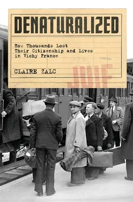 Denaturalizacja: Jak tysiące ludzi straciło obywatelstwo i życie we Francji Vichy - Denaturalized: How Thousands Lost Their Citizenship and Lives in Vichy France