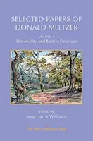 Wybrane prace Donalda Meltzera - tom 1: Osobowość i struktura rodziny - Selected Papers of Donald Meltzer - Vol. 1: Personality and Family Structure