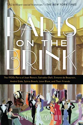 Paryż na krawędzi: The 1930s Paris of Jean Renoir, Salvador Dal, Simone de Beauvoir, Andr Gide, Sylvia Beach, Lon Blum, and Their Frie - Paris on the Brink: The 1930s Paris of Jean Renoir, Salvador Dal, Simone de Beauvoir, Andr Gide, Sylvia Beach, Lon Blum, and Their Frie