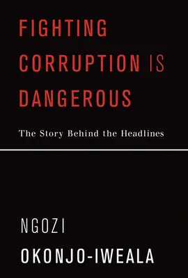 Walka z korupcją jest niebezpieczna: Historia kryjąca się za nagłówkami - Fighting Corruption Is Dangerous: The Story Behind the Headlines