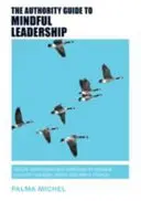 The Authority Guide to Mindful Leadership: Proste techniki i ćwiczenia do zarządzania sobą, zarządzania innymi i wprowadzania zmian - The Authority Guide to Mindful Leadership: Simple techniques and exercises to manage yourself, manage others and effect change