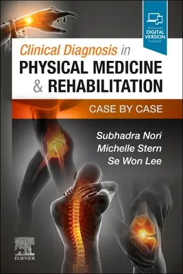 Diagnoza kliniczna w medycynie fizycznej i rehabilitacji: Przypadek po przypadku - Clinical Diagnosis in Physical Medicine & Rehabilitation: Case by Case