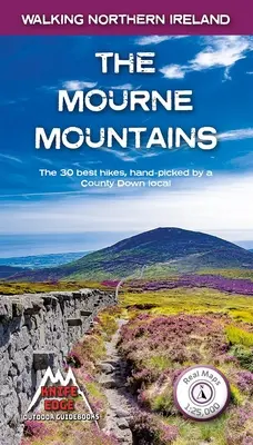 Góry Mourne: 30 najlepszych wędrówek w górach Mourne, głównym paśmie górskim Irlandii Północnej - The Mourne Mountains: The 30 Best Hikes in the Mourne Mountains, Northern Ireland's Premier Mountain Range