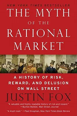 Mit racjonalnego rynku: Historia ryzyka, nagrody i złudzeń na Wall Street - The Myth of the Rational Market: A History of Risk, Reward, and Delusion on Wall Street