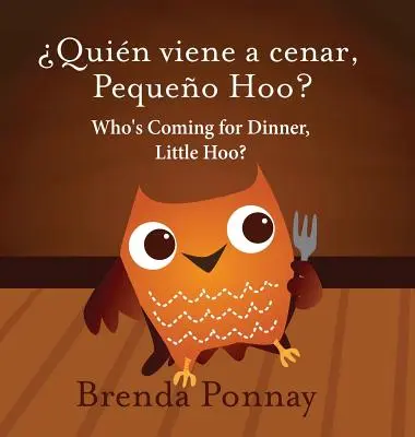 Kto przyjdzie na obiad, mały Hoo? / quin Viene a Cenar, Pequeo Hoo? - Who's Coming for Dinner, Little Hoo? / quin Viene a Cenar, Pequeo Hoo?