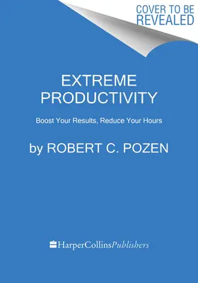 Ekstremalna produktywność: Zwiększ wyniki, skróć godziny pracy - Extreme Productivity: Boost Your Results, Reduce Your Hours