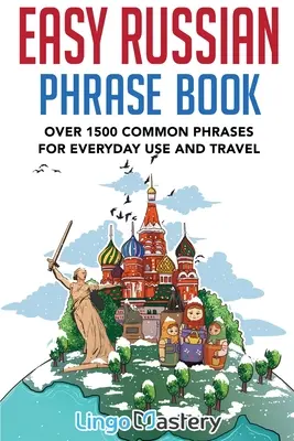 Easy Russian Phrase Book: Ponad 1500 popularnych zwrotów do codziennego użytku i podróży - Easy Russian Phrase Book: Over 1500 Common Phrases For Everyday Use And Travel