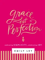 Łaska, nie doskonałość: Obejmując prostotę, celebrując radość - Grace, Not Perfection: Embracing Simplicity, Celebrating Joy