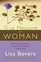 Prawdziwa miara kobiety: Odkryj swoją wewnętrzną wartość i postrzegaj siebie tak, jak czyni to Bóg - The True Measure of a Woman: Discover Your Intrinsic Value and See Yourself as God Does