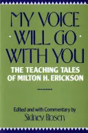 Mój głos pójdzie z tobą: Opowieści dydaktyczne Miltona H. Ericksona - My Voice Will Go with You: The Teaching Tales of Milton H. Erickson