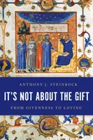 Nie chodzi o dar: Od dawania do kochania - It's Not about the Gift: From Givenness to Loving