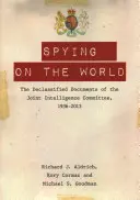 Szpiegowanie świata: Odtajnione dokumenty Wspólnego Komitetu Wywiadu, 1936-2013 - Spying on the World: The Declassified Documents of the Joint Intelligence Committee, 1936-2013