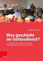 Co dzieje się w Bożym Królestwie? - Zur theologischen Bedeutung des Gottesdienstes und seiner Formen - Was geschieht im Gottesdienst? - Zur theologischen Bedeutung des Gottesdienstes und seiner Formen