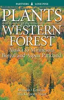 Rośliny zachodnich lasów: Alaska do Minnesota Boreal i Aspen Parkland - Plants of the Western Forest: Alaska to Minnesota Boreal and Aspen Parkland