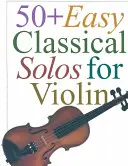 Ponad 50 łatwych klasycznych solówek na skrzypce - 50+ Easy Classical Solos for Violin