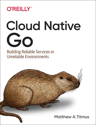 Cloud Native Go: Budowanie niezawodnych usług w zawodnych środowiskach - Cloud Native Go: Building Reliable Services in Unreliable Environments