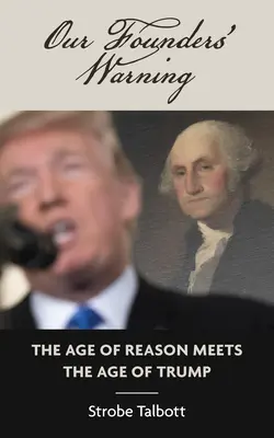 Ostrzeżenie naszych założycieli: Wiek rozsądku spotyka się z wiekiem Trumpa - Our Founders' Warning: The Age of Reason Meets the Age of Trump