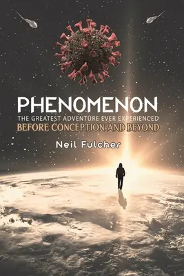 Phenomenon - Największa przygoda, jakiej kiedykolwiek doświadczyłem - przed poczęciem i nie tylko - Phenomenon - The Greatest Adventure Ever Experienced - Before Conception and Beyond
