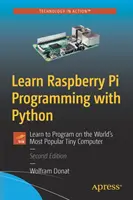 Nauka programowania na Raspberry Pi z Pythonem: Nauka programowania na najpopularniejszym małym komputerze na świecie - Learn Raspberry Pi Programming with Python: Learn to Program on the World's Most Popular Tiny Computer