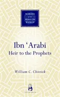 Ibn 'arabi: spadkobierca proroków - Ibn 'arabi: Heir to the Prophets
