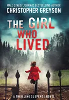 Dziewczyna, która przeżyła: Trzymająca w napięciu powieść sensacyjna - The Girl Who Lived: A Thrilling Suspense Novel