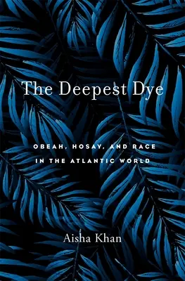 The Deepest Dye: Obeah, Hosay i rasa w świecie atlantyckim - The Deepest Dye: Obeah, Hosay, and Race in the Atlantic World