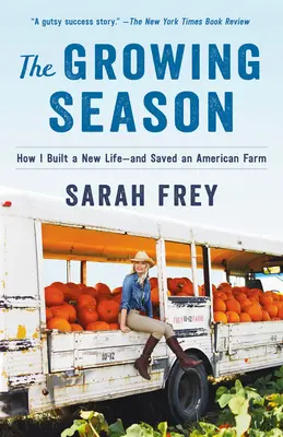 The Growing Season: Jak zbudowałem nowe życie - i uratowałem amerykańską farmę - The Growing Season: How I Built a New Life--And Saved an American Farm