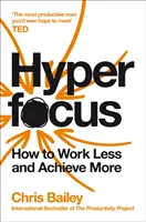 Hyperfocus - Jak pracować mniej, by osiągnąć więcej - Hyperfocus - How to Work Less to Achieve More