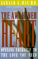 Przebudzone serce: Otwórz się na miłość, której potrzebujesz - The Awakened Heart: Opening Yourself to the Love You Need