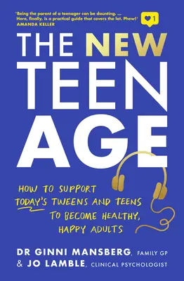 Nowy wiek nastoletni: jak wspierać dzisiejsze nastolatki i nastolatków, aby stali się zdrowymi, szczęśliwymi dorosłymi - The New Teen Age: How to Support Today's Tweens and Teens to Become Healthy, Happy Adults