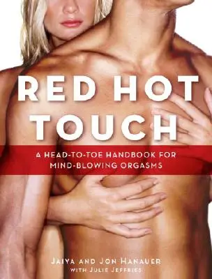 Red Hot Touch: Podręcznik od stóp do głów dla oszałamiających orgazmów - Red Hot Touch: A Head-To-Toe Handbook for Mind-Blowing Orgasms