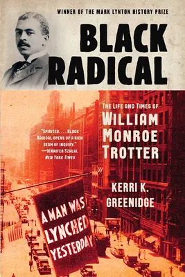 Czarny radykał: życie i czasy Williama Monroe Trottera - Black Radical: The Life and Times of William Monroe Trotter