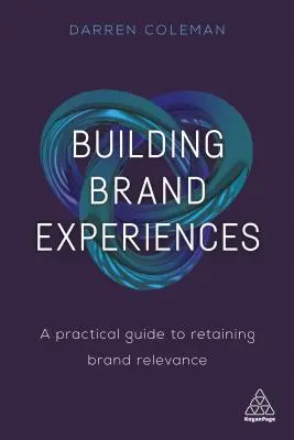 Budowanie doświadczeń marki: Praktyczny przewodnik po utrzymaniu znaczenia marki - Building Brand Experiences: A Practical Guide to Retaining Brand Relevance