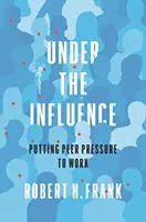 Pod wpływem: Presja rówieśników w pracy - Under the Influence: Putting Peer Pressure to Work