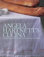 Angela Hartnett's Cucina - Trzy pokolenia włoskiej kuchni rodzinnej - Angela Hartnett's Cucina - Three Generations of Italian Family Cooking
