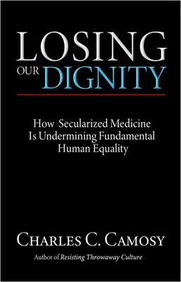 Utrata godności: Jak zsekularyzowana medycyna podkopuje fundamentalną ludzką równość - Losing Our Dignity: How Secularized Medicine is Undermining Fundamental Human Equality