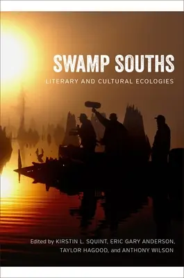 Południa bagien: Ekologie literackie i kulturowe - Swamp Souths: Literary and Cultural Ecologies