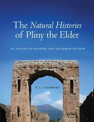 Historie naturalne Pliniusza Starszego: Zaawansowany czytnik i przegląd gramatyki - The Natural Histories of Pliny the Elder: An Advanced Reader and Grammar Review