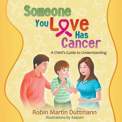 Ktoś, kogo kochasz, ma raka: Dziecięcy przewodnik po zrozumieniu - Someone You Love Has Cancer: A Child's Guide to Understanding