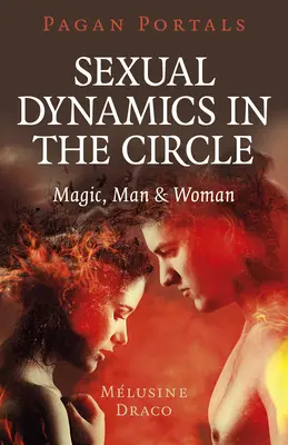 Pogańskie portale - Dynamika seksualna w kręgu: Magia, mężczyzna i kobieta - Pagan Portals - Sexual Dynamics in the Circle: Magic, Man & Woman