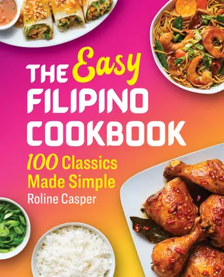 Łatwa filipińska książka kucharska: 100 klasyków w prosty sposób - The Easy Filipino Cookbook: 100 Classics Made Simple