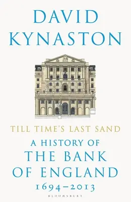 Till Time's Last Sand: Historia Banku Anglii 1694-2013 - Till Time's Last Sand: A History of the Bank of England 1694-2013