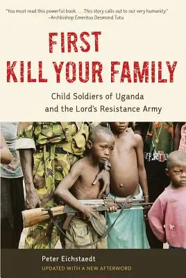 Najpierw zabij swoją rodzinę: Dzieci-żołnierze z Ugandy i Armia Bożego Oporu - First Kill Your Family: Child Soldiers of Uganda and the Lord's Resistance Army