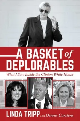 A Basket of Deplorables: Co widziałem w Białym Domu Clintonów - A Basket of Deplorables: What I Saw Inside the Clinton White House