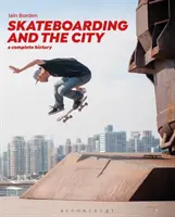 Deskorolka i miasto: Kompletna historia - Skateboarding and the City: A Complete History