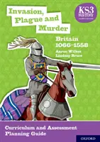 KS3 History 4th Edition: Invasion, Plague and Murder: Wielka Brytania 1066-1558 Program nauczania i przewodnik planowania oceny - KS3 History 4th Edition: Invasion, Plague and Murder: Britain 1066-1558 Curriculum and Assessment Planning Guide