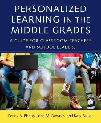 Spersonalizowane nauczanie w klasach średnich: Przewodnik dla nauczycieli i dyrektorów szkół - Personalized Learning in the Middle Grades: A Guide for Classroom Teachers and School Leaders