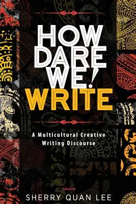 Jak śmiemy! Write: Wielokulturowy dyskurs kreatywnego pisania - How Dare We! Write: A Multicultural Creative Writing Discourse